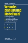 Versuchsplanung und Modellwahl : Statistische Planung und Auswertung von Experimenten mit stetigem oder kategorialem Response - eBook
