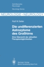 Die undifferenzierten Astrozytome des Grohirns : Eine Ubersicht der aktuellen Therapiemoglichkeiten - eBook