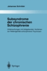 Subsyndrome der chronischen Schizophrenie : Untersuchungen mit bildgebenden Verfahren zur Heterogenitat schizophrener Psychosen - eBook