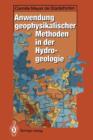 Anwendung Geophysikalischer Methoden in Der Hydrogeologie - Book