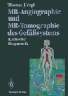 MR-Angiographie und MR-Tomographie des Gefasystems : Klinische Diagnostik - eBook