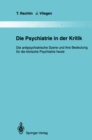 Die Psychiatrie in der Kritik : Die antipsychiatrische Szene und ihre Bedeutung fur die klinische Psychiatrie heute - eBook