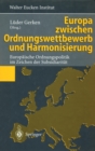 Europa zwischen Ordnungswettbewerb und Harmonisierung : Europaische Ordnungspolitik im Zeichen der Subsidiaritat - eBook