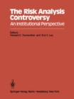 The Risk Analysis Controversy : An Institutional Perspective - eBook