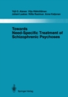 Towards Need-Specific Treatment of Schizophrenic Psychoses : A Study of the Development and the Results of a Global Psychotherapeutic Approach to Psychoses of the Schizophrenia Group in Turku, Finland - eBook