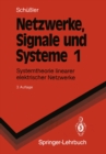 Netzwerke, Signale und Systeme : Systemtheorie linearer elektrischer Netzwerke - eBook