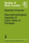 Neurophysiological Aspects of Color Vision in Primates : Comparative Studies on Simian Retinal Ganglion Cells and the Human Visual System - eBook