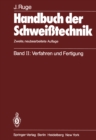 Handbuch der Schweitechnik : Band II: Verfahren und Fertigung - eBook