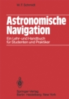 Astronomische Navigation : Ein Lehr- und Handbuch fur Studenten und Praktiker - eBook