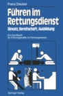 Fuhren im Rettungsdienst : Einsatz, Bereitschaft, Ausbildung Ein Handbuch fur Fuhrungskrafte im Rettungswesen - eBook