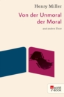 Von der Unmoral der Moral : und andere Texte - eBook