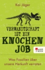 Verwandtschaft ist ein Knochenjob : Was Fossilien uber unsere Herkunft verraten - eBook