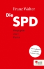 Die SPD : Biographie einer Partei von Ferdinand Lassalle bis Andrea Nahles - eBook