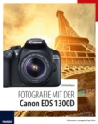 Fotografie mit der Canon EOS 1300D : Fur kreative, aussagekraftige Bilder - eBook
