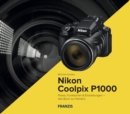 Kamerabuch Nikon Coolpix P1000 : Praxis, Funktionen & Einstellungen - das Buch zur Kamera - eBook