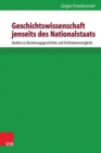 Geschichtswissenschaft jenseits des Nationalstaats : Studien zu Beziehungsgeschichte und Zivilisationsvergleich - eBook