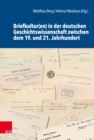 Briefkultur(en) in der deutschen Geschichtswissenschaft zwischen dem 19. und 21. Jahrhundert - eBook