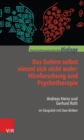 Das Gehirn selbst nimmt sich nicht wahr: Hirnforschung und Psychotherapie : Andreas Heinz und Gerhard Roth im Gesprach mit Uwe Britten - eBook