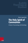 The Holy Spirit of Communion : A Study in Pneumatology and Ecclesiology - eBook