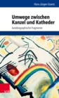 Umwege zwischen Kanzel und Katheder : Autobiographische Fragmente - eBook