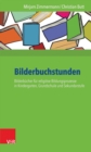 Bilderbuchstunden : Bilderbucher fur religiose Bildungsprozesse in Kindergarten, Grundschule und Sekundarstufe - eBook