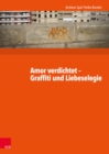 Amor verdichtet - Graffiti und Liebeselegie : Lateinlekture mit Graffiti - eBook