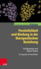 Personlichkeit und Bindung in der therapeutischen Beziehung : Eva Neumann und Rainer Sachse im Gesprach mit Uwe Britten - eBook