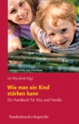 Wie man ein Kind starken kann : Ein Handbuch fur Kita und Familie - eBook