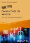 Hard facts Datenschutz fur Vereine : Rechtssicher handeln in der Vereinspraxis - eBook