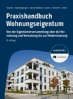 Praxishandbuch Wohnungseigentum : Von der Eigentumerversammlung uber die Vermietung und Verwaltung bis zur Modernisierung - eBook