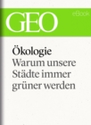 Okologie: Warum unsere Stadte immer gruner werden (GEO eBook Single) - eBook