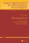 Recasting Moses : The Memory of Moses in Biographical and Autobiographical Narratives in Ancient Judaism and 4th-Century Christianity - eBook
