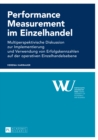 Performance Measurement im Einzelhandel : Multiperspektivische Diskussion zur Implementierung und Verwendung von Erfolgskennzahlen auf der operativen Einzelhandelsebene - eBook