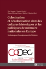 Colonisation et decolonisation dans les cultures historiques et les politiques de memoire nationales en Europe : Modules pour l'enseignement de l'histoire - eBook