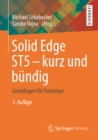 Solid Edge ST5 - kurz und bundig : Grundlagen fur Einsteiger - eBook