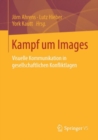 Kampf um Images : Visuelle Kommunikation in gesellschaftlichen Konfliktlagen - eBook