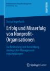 Erfolg und Misserfolg von Nonprofit-Organisationen : Zur Bedeutung und Auswirkung strategischer Managemententscheidungen - eBook