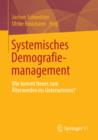 Systemisches Demografiemanagement : Wie kommt Neues zum Alterwerden ins Unternehmen? - eBook