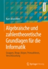 Algebraische und zahlentheoretische Grundlagen fur die Informatik : Gruppen, Ringe, Korper, Primzahltests, Verschlusselung - eBook