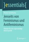 Jenseits von Feminismus und Antifeminismus : Pladoyer fur eine eigenstandige Mannerpolitik - eBook