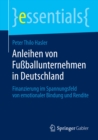 Anleihen von Fuballunternehmen in Deutschland : Finanzierung im Spannungsfeld von emotionaler Bindung und Rendite - eBook