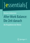 After Work Balance: Die Zeit danach : Die Perspektiven der Alteren - eBook