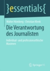 Die Verantwortung des Journalisten : Individual- und professionsethische Maximen - eBook