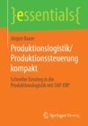 Produktionslogistik/Produktionssteuerung kompakt : Schneller Einstieg in die Produktionslogistik mit SAP-ERP - eBook