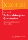 Der Geist als komplexes Quantensystem : Interdisziplinare Skizze einer Theory of Mind - eBook