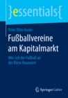 Fuballvereine am Kapitalmarkt : Wie sich der Fuball an der Borse finanziert - eBook