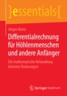 Differentialrechnung fur Hohlenmenschen und andere Anfanger : Die mathematische Behandlung kleinster Anderungen - eBook