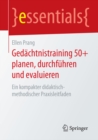 Gedachtnistraining 50+ planen, durchfuhren und evaluieren : Ein kompakter didaktisch-methodischer Praxisleitfaden - eBook