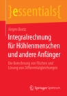 Integralrechnung fur Hohlenmenschen und andere Anfanger : Die Berechnung von Flachen und Losung von Differentialgleichungen - eBook