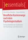 Berufliche Karrierewege nach dem Psychologiestudium : Ein Kurzuberblick fur Studierende der Psychologie und Interessierte - eBook